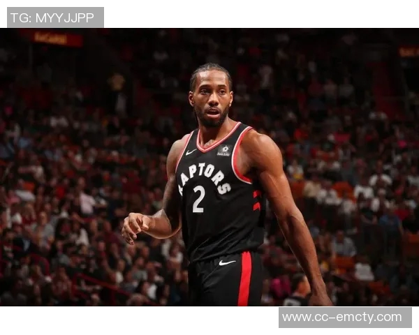 莱昂纳德全场高效发挥助球队锁定胜局30分11板4助攻展现统治力